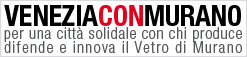 VENEZIA CON MURANO - campagna di sensibilizzazione della cittadinanza Venezia per la difesa del Vetro di Murano